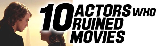10 Actors Who Ruined Movies