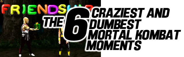 The 6 Craziest Dumbest Mortal Kombat Moments