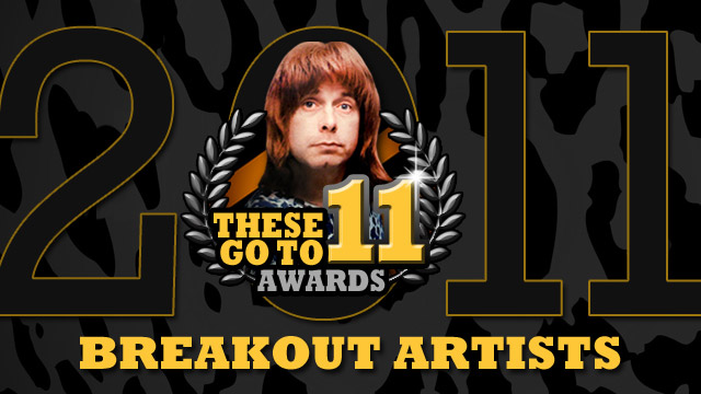 These Go To 11 Awards: Breakout Artists