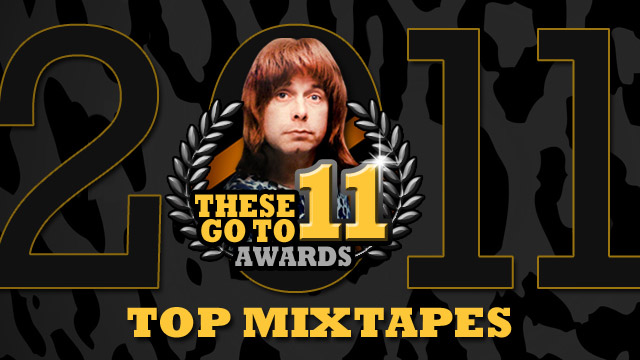 These Go To 11 Awards: Top Mixtapes