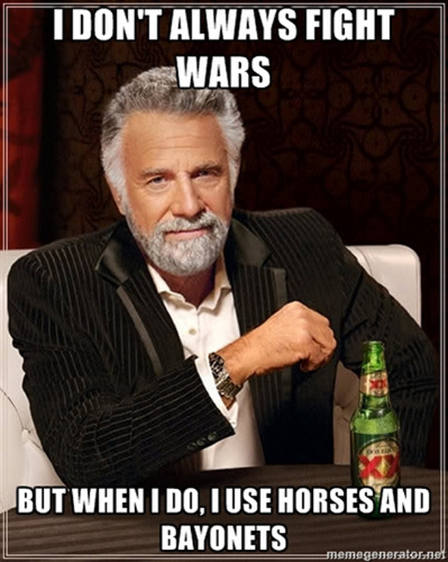horses and bayonets meme most interesting man in the world