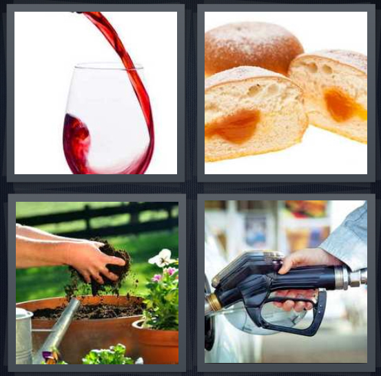 4 Pics 1 Word Answer 4 letters for wine being poured into glass, marmalade inside donut, soil with plants, car being filled with gasoline