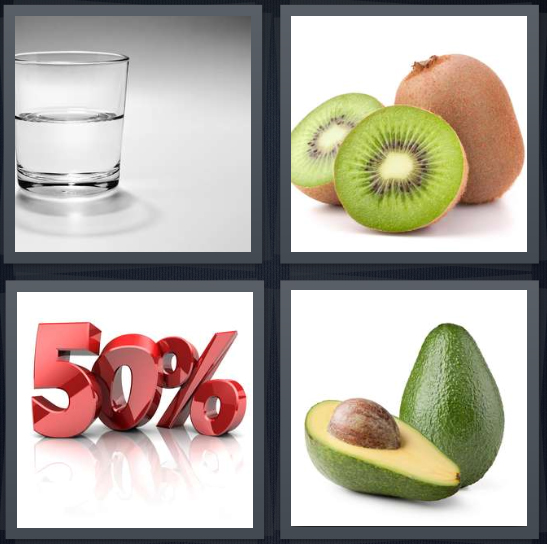 4 Pics 1 Word Answer 4 letters for glass with water, kiwi sliced in two pieces, 50%, avocado sliced in two pieces