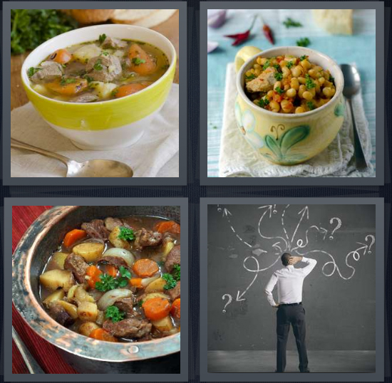 4 Pics 1 Word Answer 4 letters for bowl of soup on table, lentils in crock, thick soup for dinner, man thinking at chalkboard