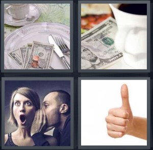 4 Pics 1 Word Answer 3 letters for change left on plate at restaurant, gratuity for cup of coffee, man telling secret to woman, thumbs up