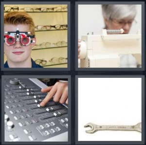 4 Pics 1 Word Answer 6 letters for boy getting fitted for glasses at eye doctor, woman with sewing machine hemming garment, person mixing sound at mixing board, wrench on white background