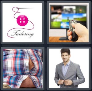 4 Pics 1 Word Answer 6 letters for pink thread with word tailoring, person using remote to change TV channel, shirt popping open over belly, man wearing nice suit