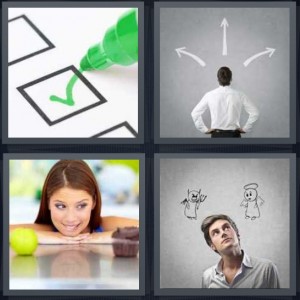 4 Pics 1 Word Answer 6 letters for green check mark in box with marker, man looking at three arrows, woman making a choice, man with devil and angel
