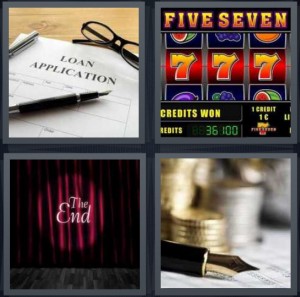 4 Pics 1 Word Answer 6 letters for loan application with pen and glasses, slot machine with lucky 7s at casino, the end of a movie or play with red curtain, stacks of coins with pen