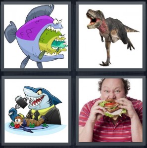 4 Pics 1 Word Answer 6 letters for cartoon of three fish eating each other, dinosaur running, cartoon shark eating man rolled up, man scarfing down large sandwich