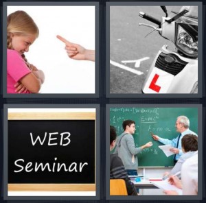 4 Pics 1 Word Answer 6 letters for little girl being scolded with pointed finger teach, scooter on pavement, web seminar on chalkboard, man teaching in front of classroom with student