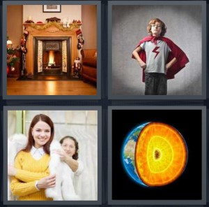 4 Pics 1 Word Answer 6 letters for fireplace with flame and Christmas decorations, boy dressed as superhero with lightning bolt, woman putting on fur cover, Earth core inside cross section