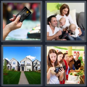 4 Pics 1 Word Answer 6 letters for credit card in hand, family with twins, house with path, woman at grocery with wallet