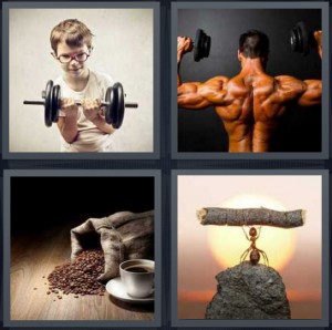4 Pics 1 Word Answer 6 letters for little boy lifting weight, man with large back muscles lifting at gym, coffee grounds spilling from bag, ant lifting wood branch