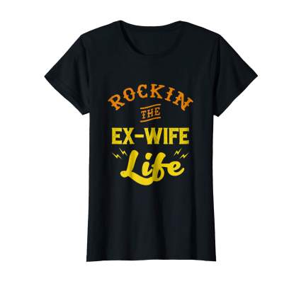 rockin the ex wife life shirt