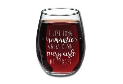 Stemless wine glass says I enjoy romantic walks down every isle at Target as best friend valentines gift