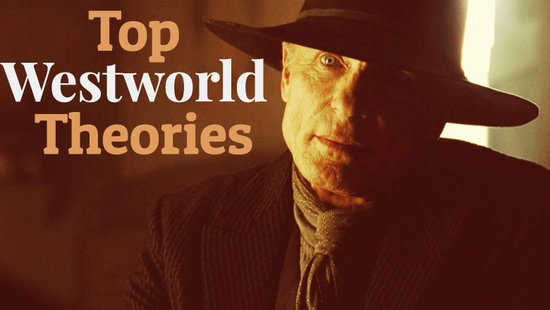 Top Westworld Theories