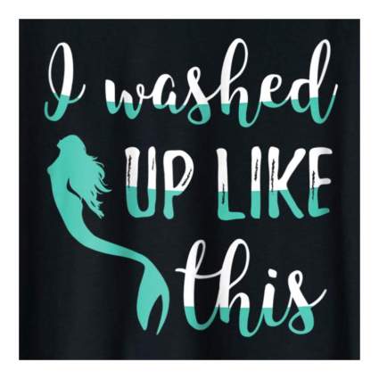 I washed up like this mermaid tee shirt