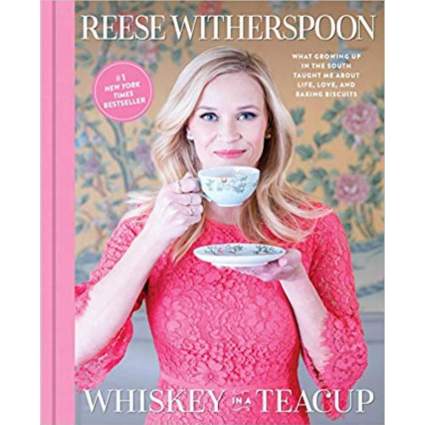 'Whiskey in a Teacup: What Growing Up in the South Taught Me About Life, Love, and Baking Biscuits' by Reese Witherspoon