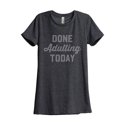 Grey shirt that says Done Adulting Today