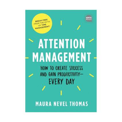 Attention Management: How to Create Success and Gain Productivity - Every Day book