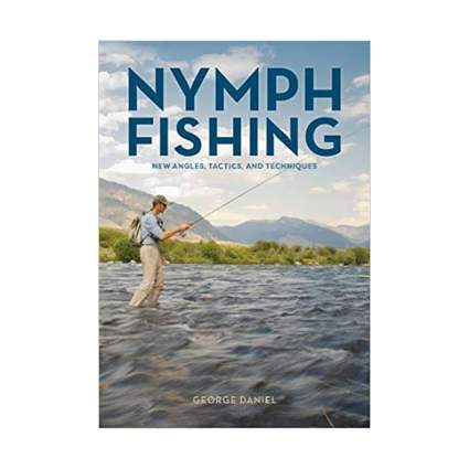 Nymph Fishing: New Angles, Tactics, and Techniques