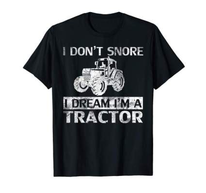I Don't Snore I Dream I'm A Tractor Shirt