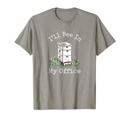 I'll Bee In My Office T Shirt