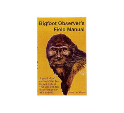 Bigfoot Observer's Field Manual by Robert W. Morgan