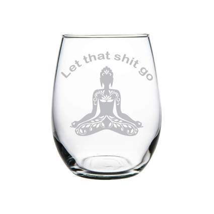 Let That Shit Go Wine Glass