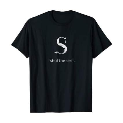 "I shot the serif" black t-shirt