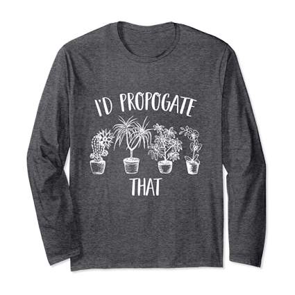 Grey heather long sleeve shirt that says I'd Propogate That