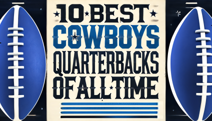 The 10 Best Dallas Cowboys Quarterbacks of All Time, Ranked