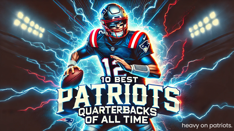 best patriots quarterbacks